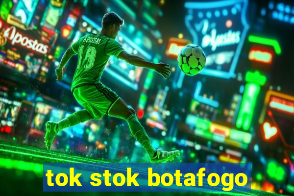 tok stok botafogo